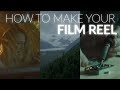 How To Make Your Reel | (Cinematography 101)
