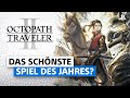 8 Gründe, warum DU Octopath Traveler 2 spielen solltest!