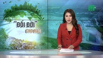 Biến rác thải thành tài nguyên | VTC14