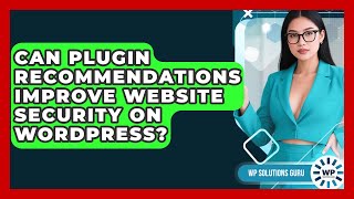 Can Plugin Recommendations Improve Website Security on WordPress? | WP Solutions Guru News
