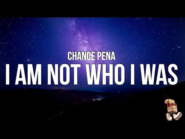 Chance Peña - i am not who i was (Lyrics) class=