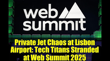 Private Jet Chaos at Lisbon Airport: Tech Titans Stranded at Web Summit 2025