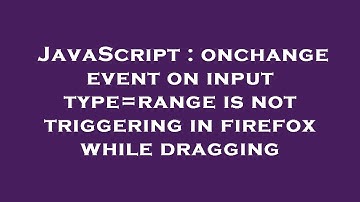 JavaScript : onchange event on input type=range is not triggering in firefox while dragging