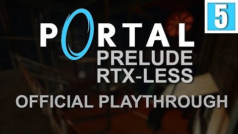 Portal: Prelude RTX-Less - Official Developer Playthrough - Chapter 5