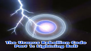 The Uranus Rebellion Code Part 1: Lightning Bolt