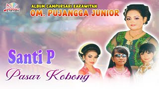 Santi P - Pasar Kobong (Official Music Video) | OM. PUJANGGA JUNIOR
