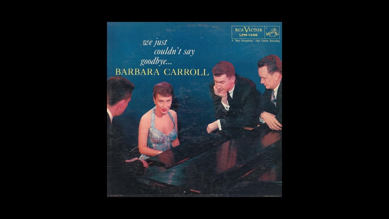 The Barbara Carroll Trio - WE JUST COULDN'T SAY GOODBYE