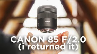 Canon 85 2.0  why I returned it