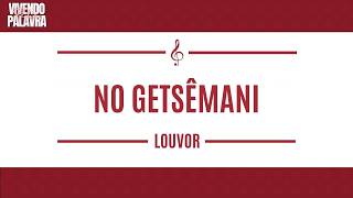 [LOUVOR] NO GETSÊMANI - ICM