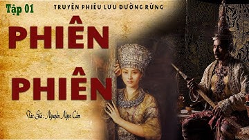 [Rất Hay] Truyện về phiên lưu đường rừng: PHIÊN PHIÊN | Tập 01 | Nguyễn Ngọc Cầm | Kênh Truyện Xưa