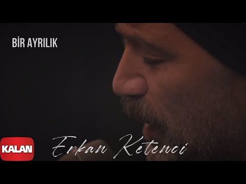 Erkan Ketenci - Bir Ayrılık I Single © 2021 Kalan Müzik