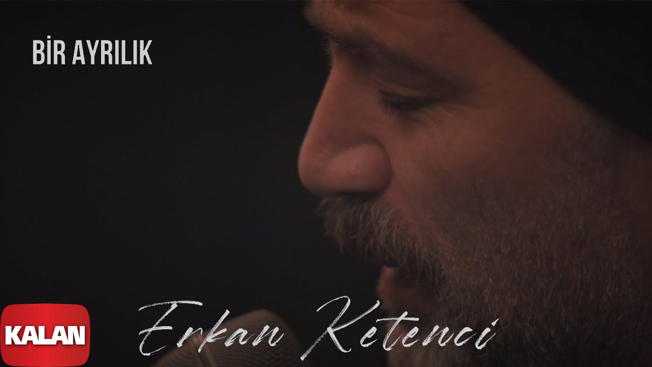 Erkan Ketenci - Bir Ayrılık I Single © 2021 Kalan Müzik
