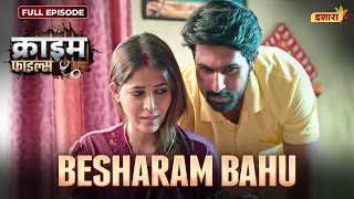 Besharam Bahu | Crime Files - FULL EPISODE | नई कहानी | Ravi Kishan | Ishara TV