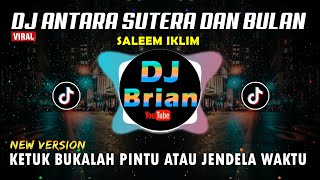 DJ ANTARA SUTERA DAN BULAN | KETUK BUKALAH PINTU ATAU JENDELA WAKTU REMIX FULL BASS VIRAL 2022