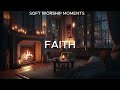 Faith – Peaceful Instrumental Worship for Prayer &amp; Reflection