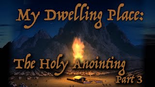 Reveal Fellowship:My Dwelling Place:”The Holy Anointing” -Part 3  Exodus 30