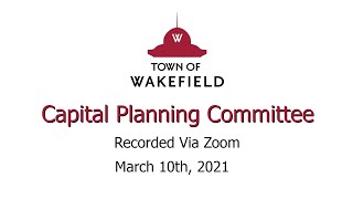Wakefield Capital Planning Committee Meeting - March 10th, 2021