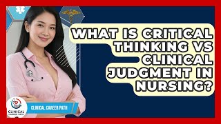 What Is Critical Thinking Vs Clinical Judgment In Nursing? - Clinical Career Path