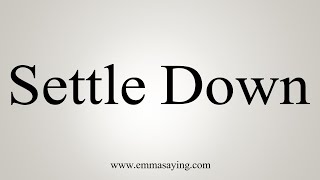 How To Say Settle Down