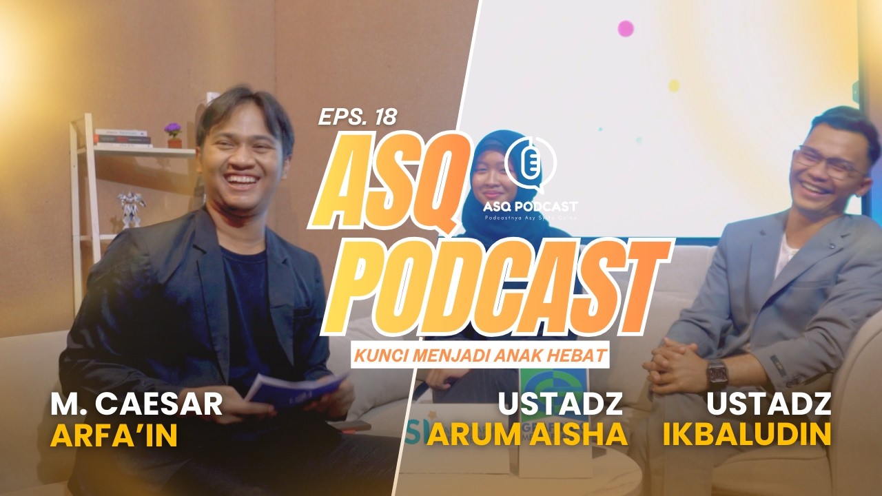 EPS  18 | ASQ PODCAST : Kunci Menjadi Anak Hebat