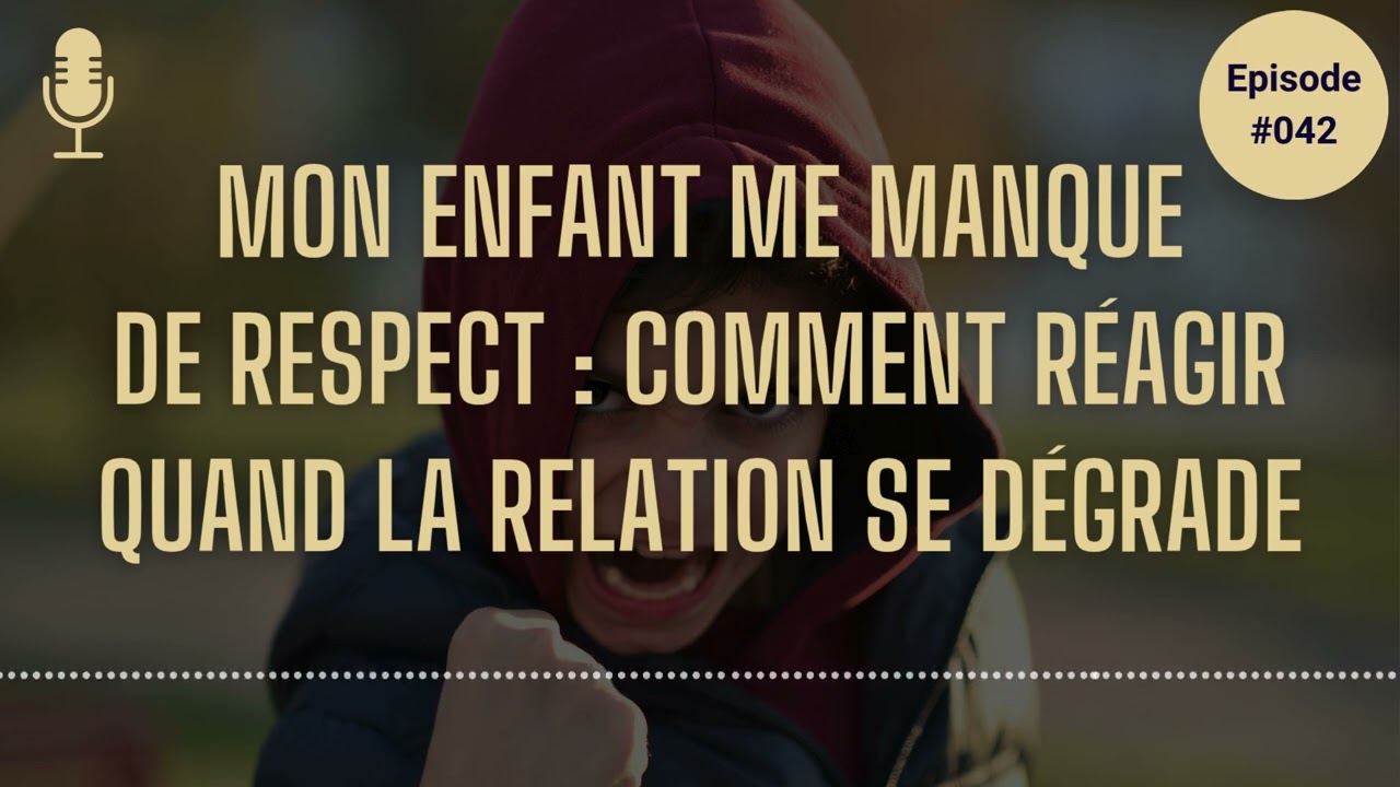 Mon enfant me manque de respect   comment réagir quand la relation se dégrade ?