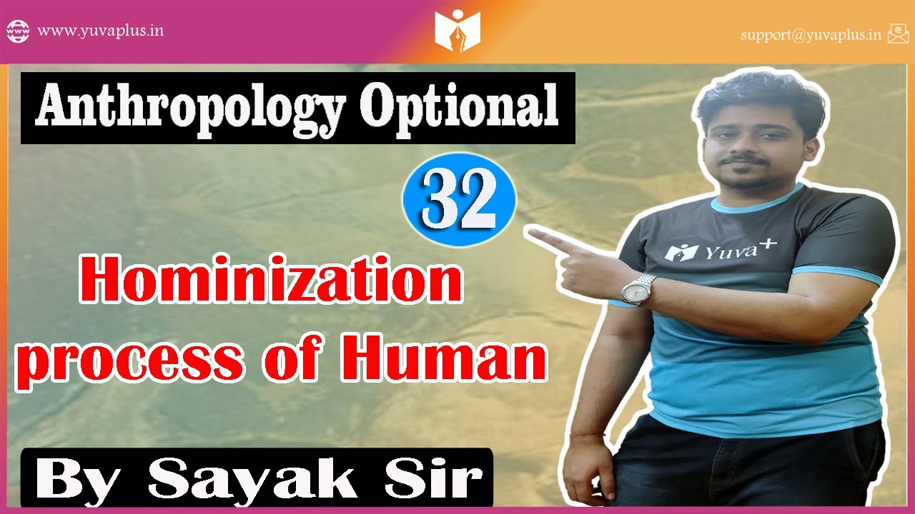 Hominization Process of Human || Anthropology || Class 32 || By Sayak Sir || yuvaplus