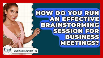How Do You Run An Effective Brainstorming Session For Business Meetings? - Event Management Pro Tips