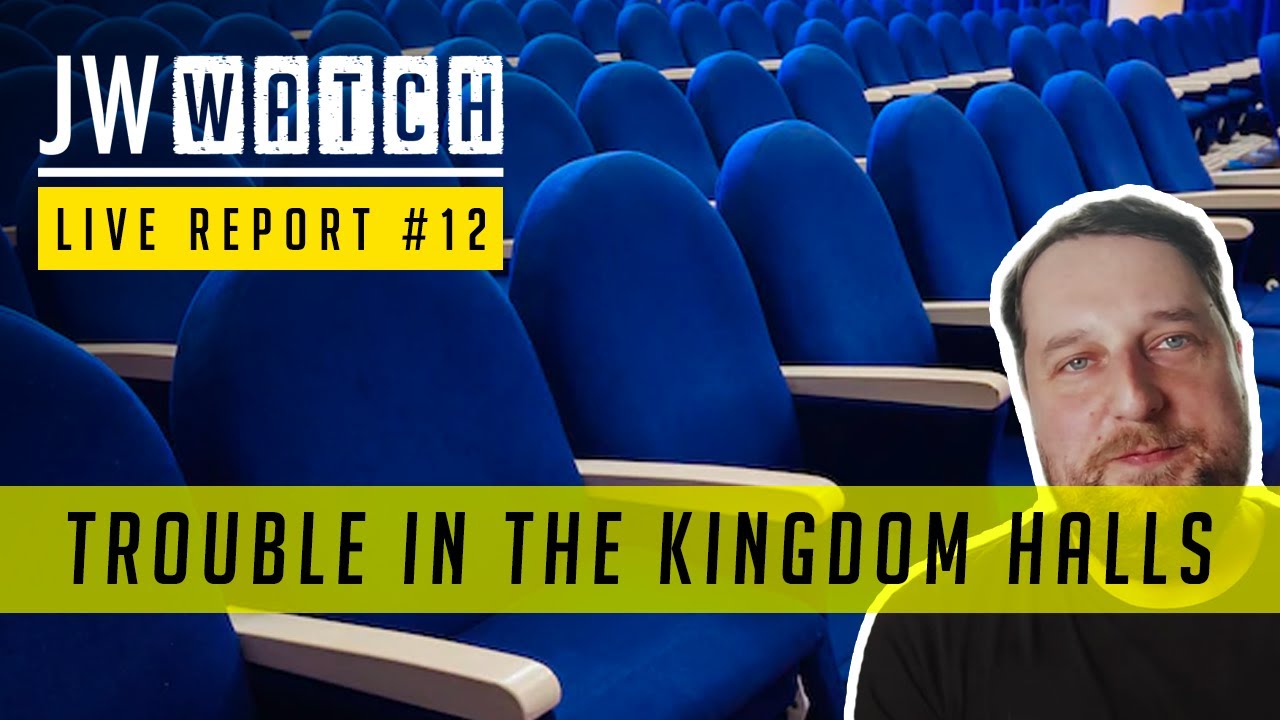 Trouble in the Kingdom Halls JW Watch Live Report 12 YouTube