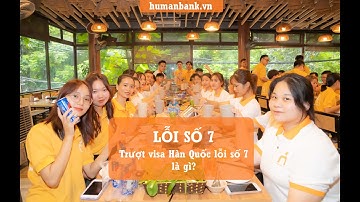 Lỗi số 7 - Trượt visa Hàn Quốc lỗi số 7 là gì? | Humanbank.vn