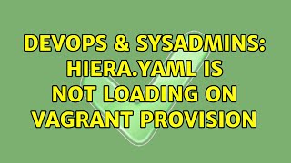 DevOps & SysAdmins: hiera.yaml is not loading on vagrant provision (2 Solutions!!)