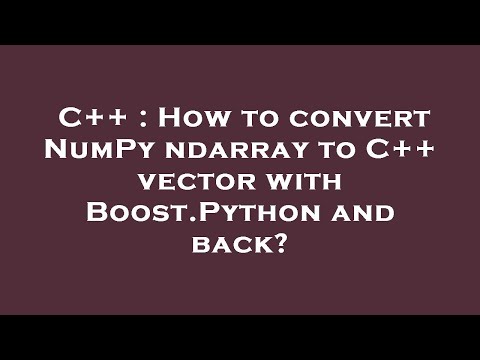 C++ : How to convert NumPy ndarray to C++ vector with Boost.Python and back?