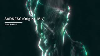 Ken Plus Ichiro - Sadness Original Mix Full Version Hq Official