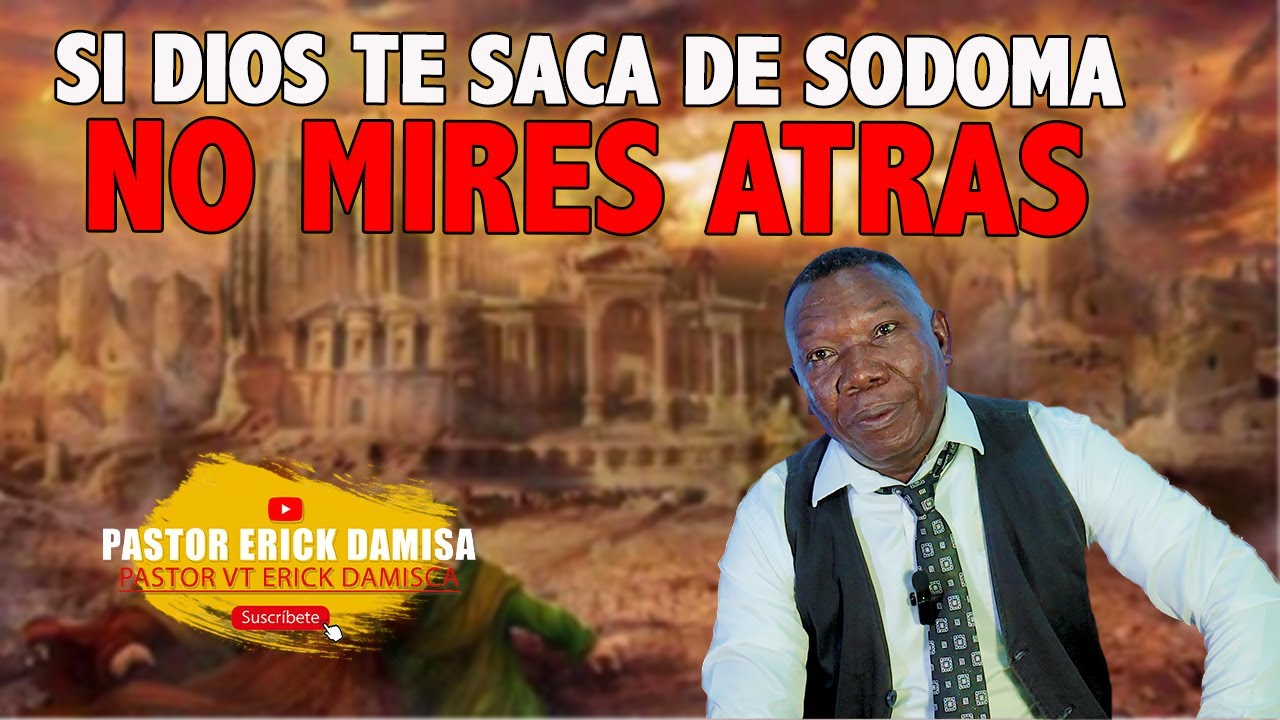 SI DIOS TE SACA DE SODOMA NO MIRES ATRAS - Pastor TV Erick Damisca ...