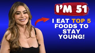 I Eat Top 5 Foods To Stay Young Sofia Vergara 51 And Still Looks 18