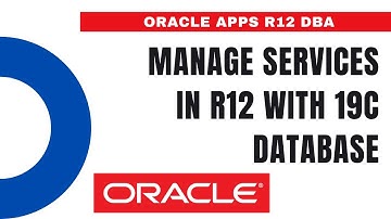 How to Manage Services in R12 with 19c Database - Oracle Apps DBA - E-Business Suite R12