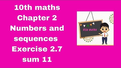 10th maths chapter 2 Numbers and Sequences exercise 2.7 sum 11