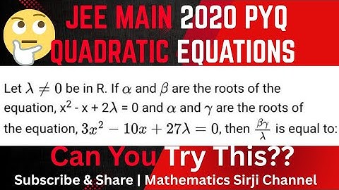 Let λ ∈ ℝ, λ ≠ 0,α, β are roots of:x²-x+2λ=0, α, γ are roots of:  3x²-10x+27λ=0|  (βγ) / λ=