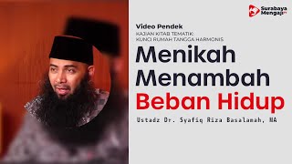 Menikah Itu Hanya Menambah Beban Hidup - Ustadz Dr. Syafiq Riza Basalamah, MA