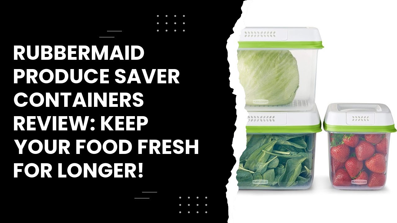 Rubbermaid Produce Saver Containers Review: Keep Your Food Fresh for Longer!