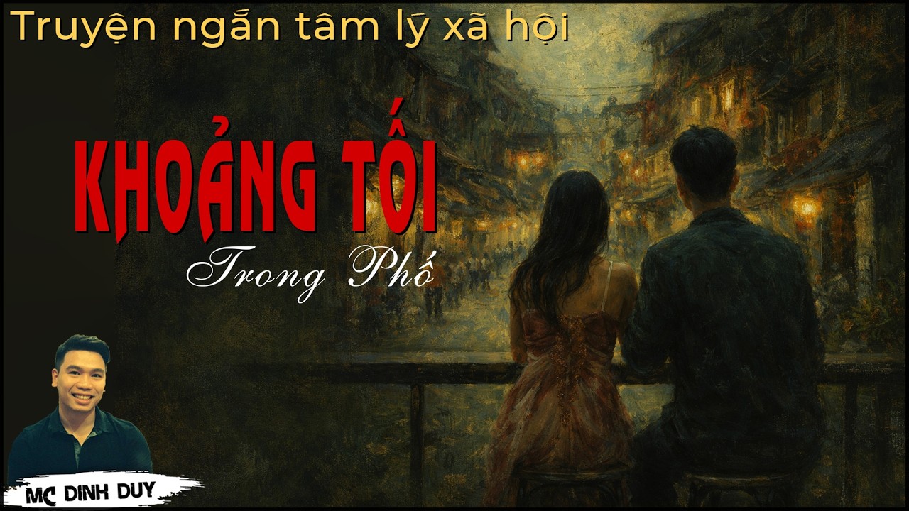 KHOẢNG TỐI TRONG PHỐ | ĐỔI HỌ | Hai truyện ngắn hay và nhiều cảm xúc | MC Đình Duy diễn đọc