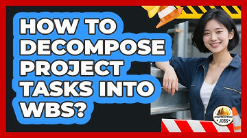 How To Decompose Project Tasks Into WBS?