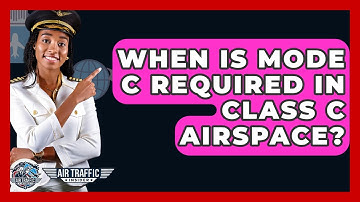 When Is Mode C Required In Class C Airspace? - Air Traffic Insider