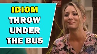 Idiom 'Throw Under The Bus' Meaning