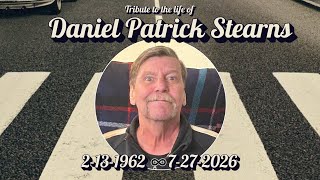 Tribute to the Life of Daniel Patrick Stearns 2-13-1962 ~ 7-27-2026