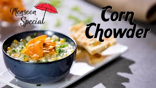 Creamy Corn Chowder Recipe | Corn Chowder Vegetarian Recipe | Healthy Creamy Soup | Monsoon Recipe