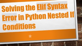 Solving the Elif Syntax Error in Python Nested If Conditions