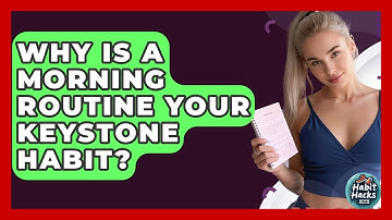 Why Is A Morning Routine Your Keystone Habit? - Habit Hacks Hub