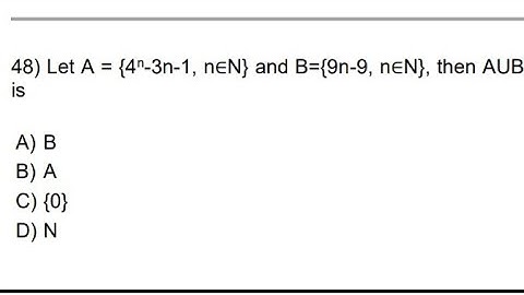Let A = {4n 3n-1, n∈N} and B={9n-9, n∈N}, then AUB is