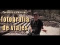 Fotografía de viajes: algunas ideas y consejos