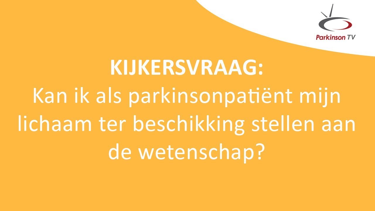 Kan ik als parkinsonpatiënt mijn lichaam ter beschikking stellen aan de